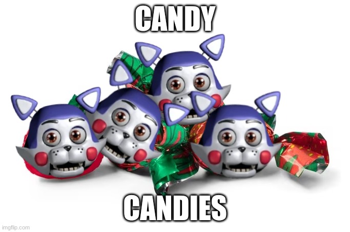 Five Nights With Candies | CANDY; CANDIES | image tagged in fnaf | made w/ Imgflip meme maker