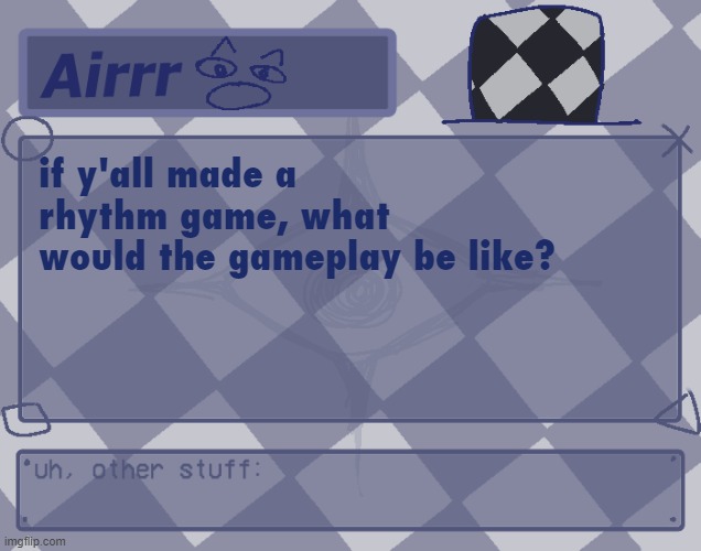 just woke up from a nap | if y'all made a rhythm game, what would the gameplay be like? | made w/ Imgflip meme maker