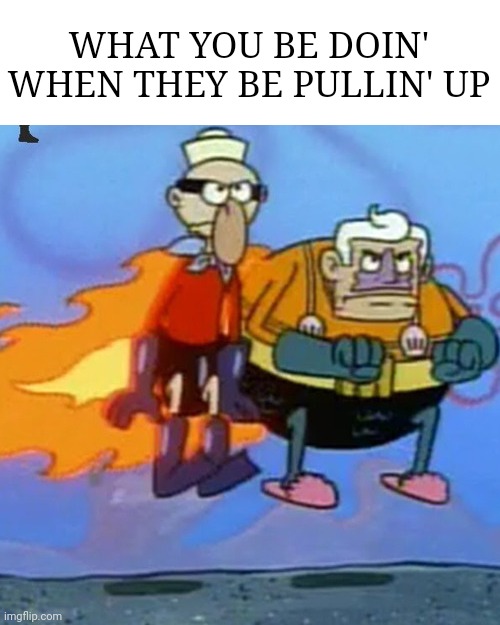 WHAT YOU BE DOIN' WHEN THEY BE PULLIN' UP | made w/ Imgflip meme maker