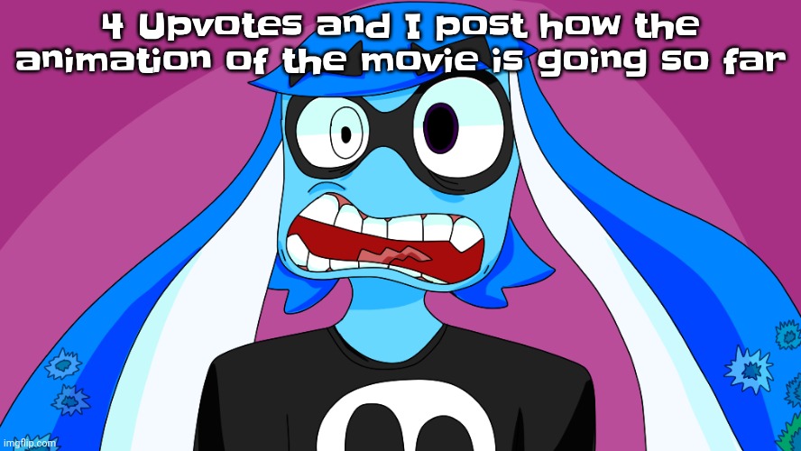 Live skatez reaction | 4 Upvotes and I post how the animation of the movie is going so far | image tagged in live skatez reaction | made w/ Imgflip meme maker