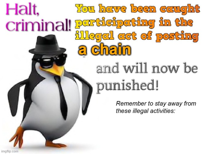 a chain | image tagged in halt criminal | made w/ Imgflip meme maker