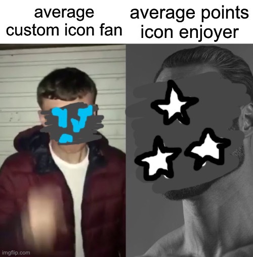 idk | average points icon enjoyer; average custom icon fan | image tagged in average fan vs average enjoyer | made w/ Imgflip meme maker