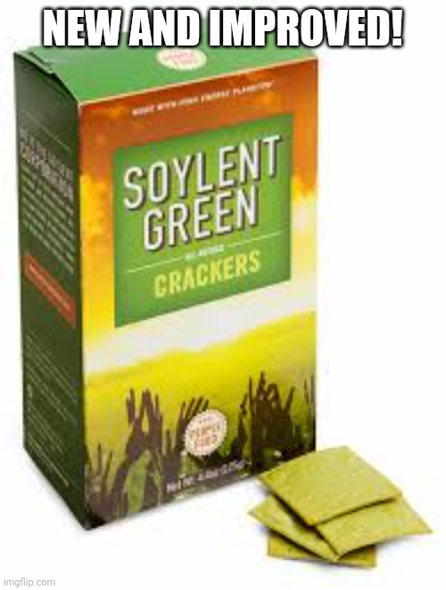 Soylent Green | NEW AND IMPROVED! | image tagged in soylent green | made w/ Imgflip meme maker