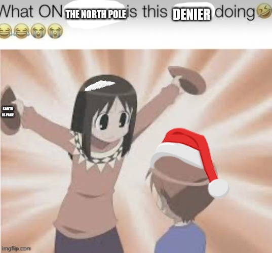 THE NORTH POLE DENIER SANTA IS FAKE | made w/ Imgflip meme maker
