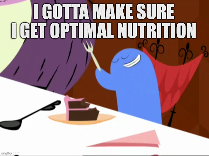 Bloo From Foster's Home For Imaginary Friends | I GOTTA MAKE SURE I GET OPTIMAL NUTRITION | image tagged in foster's home for imaginary friends,bloo,cake,cartoon network,memes,classic | made w/ Imgflip meme maker