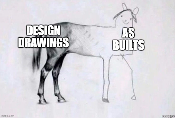 design to as built | DESIGN DRAWINGS; AS BUILTS | image tagged in horse drawing | made w/ Imgflip meme maker