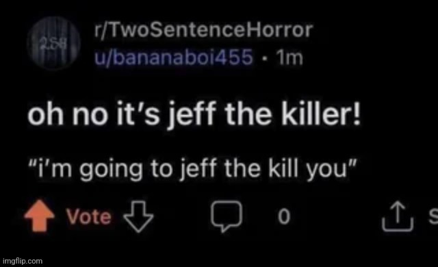 I am going to Jeff the kill you | made w/ Imgflip meme maker