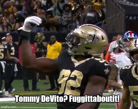 Tommy DeVito? Fuggitaboutit! | Tommy DeVito? Fuggittaboutit! | image tagged in funny | made w/ Imgflip meme maker