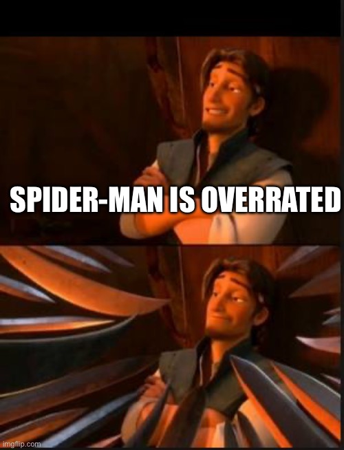 tangled 2 | SPIDER-MAN IS OVERRATED | image tagged in tangled 2,spiderman,overrated,flynn rider swords,tangled | made w/ Imgflip meme maker