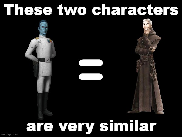 Thrawn and Grimmel are very similar | These two characters; =; are very similar | image tagged in thrawn,grimmel,star wars,httyd,how to train your dragon 3,star wars rebels | made w/ Imgflip meme maker