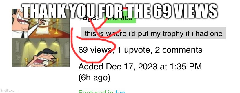 THANK YOU FOR THE 69 VIEWS | image tagged in 69 | made w/ Imgflip meme maker
