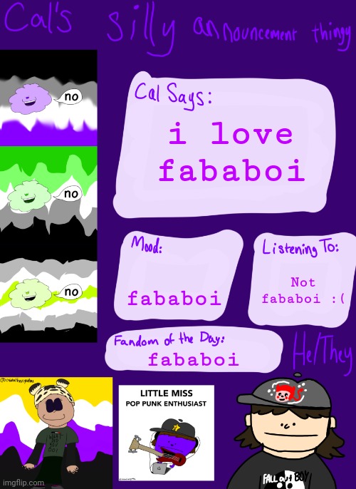 fababoi = fall out boy | i love fababoi; fababoi; Not fababoi :(; fababoi | image tagged in cal s silly little announcement thingy,fababoi | made w/ Imgflip meme maker