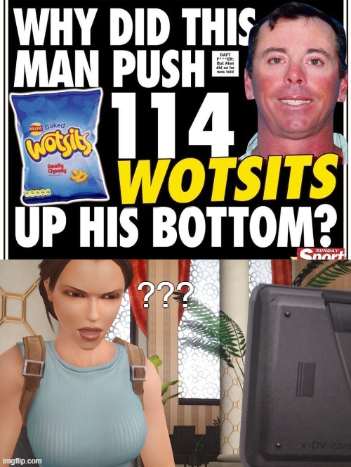 https://www.youtube.com/watch?v=s3BVvmXmd-g | ??? | image tagged in lara nohavingit croft | made w/ Imgflip meme maker