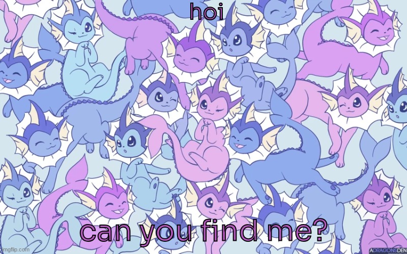 idk where i am | hoi; can you find me? | image tagged in vaporeon,eeveelutions | made w/ Imgflip meme maker