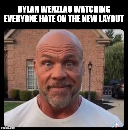 "I made a pish new layout why does everyone hate it???" -Dylan [probably] | DYLAN WENZLAU WATCHING EVERYONE HATE ON THE NEW LAYOUT | image tagged in fun fact,i won a staring contest with this meme | made w/ Imgflip meme maker