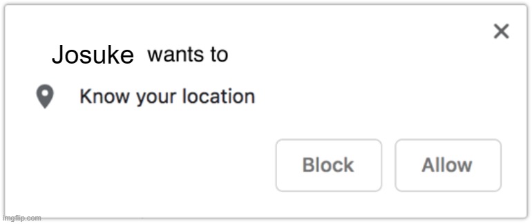 X Wants to Know Your Location | Josuke | image tagged in x wants to know your location | made w/ Imgflip meme maker