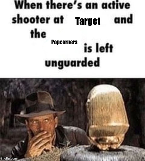 tge | Target; Popcorners | image tagged in when there's an active shooter at ___ | made w/ Imgflip meme maker