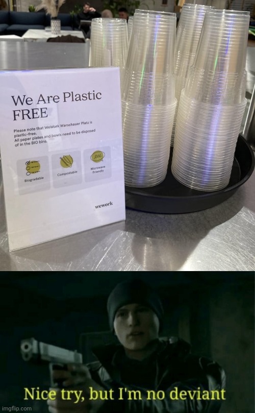 Plastic cups | image tagged in nice try but i m no deviant,you had one job,memes,plastic,cups,plastic cups | made w/ Imgflip meme maker