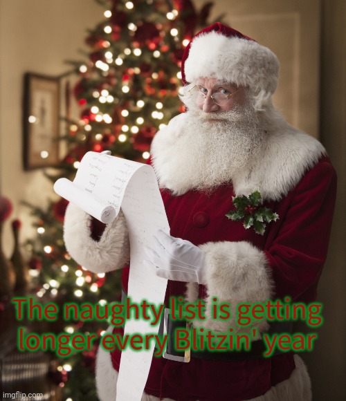 We're all on it | The naughty list is getting longer every Blitzin' year | image tagged in santa naughty list,youre on it,merry,xmas | made w/ Imgflip meme maker