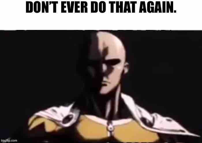 Saitama don’t do that again | image tagged in saitama don t do that again | made w/ Imgflip meme maker