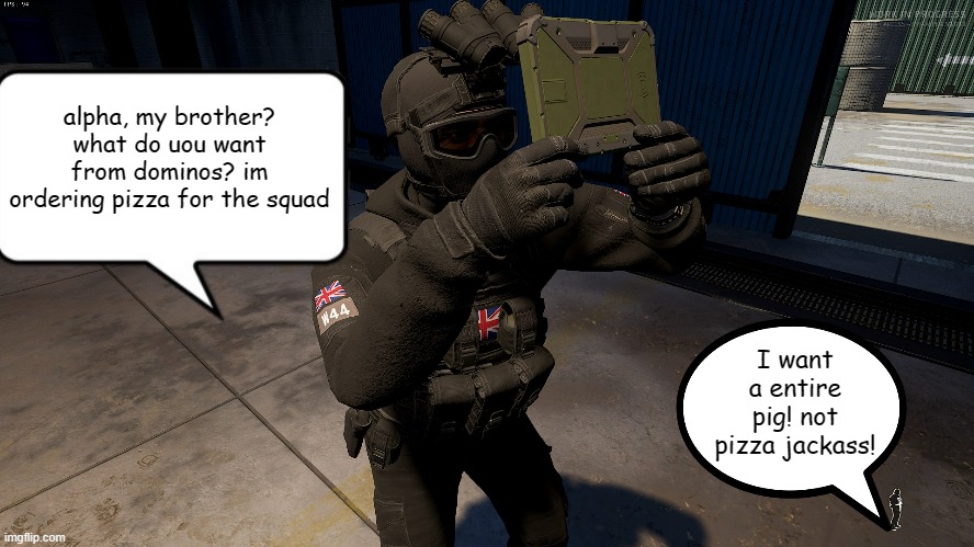 Tacticool Dudes:Alpha's bacon addiction | alpha, my brother? what do uou want from dominos? im ordering pizza for the squad; I want a entire pig! not pizza jackass! | image tagged in funny,tacticool dudes,comic,military,cartoon,comics/cartoons | made w/ Imgflip meme maker