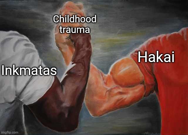 Arm wrestling meme template | Inkmatas Hakai Childhood trauma | image tagged in arm wrestling meme template | made w/ Imgflip meme maker