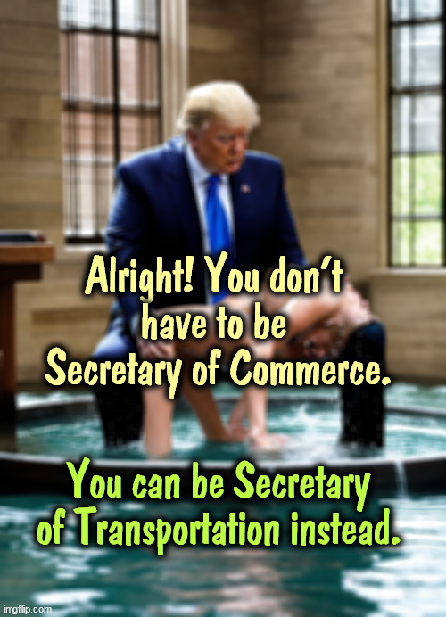 Sorry, Taylor, you still haven't told me about TIME Magazine. | Alright! You don't 
have to be 
Secretary of Commerce. You can be Secretary of Transportation instead. | image tagged in trump,president,cabinet,commerce,transportation,taylor swift | made w/ Imgflip meme maker
