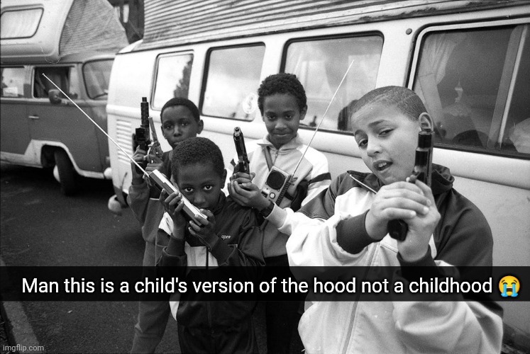 Man this is a child's version of the hood not a childhood 😭 | made w/ Imgflip meme maker