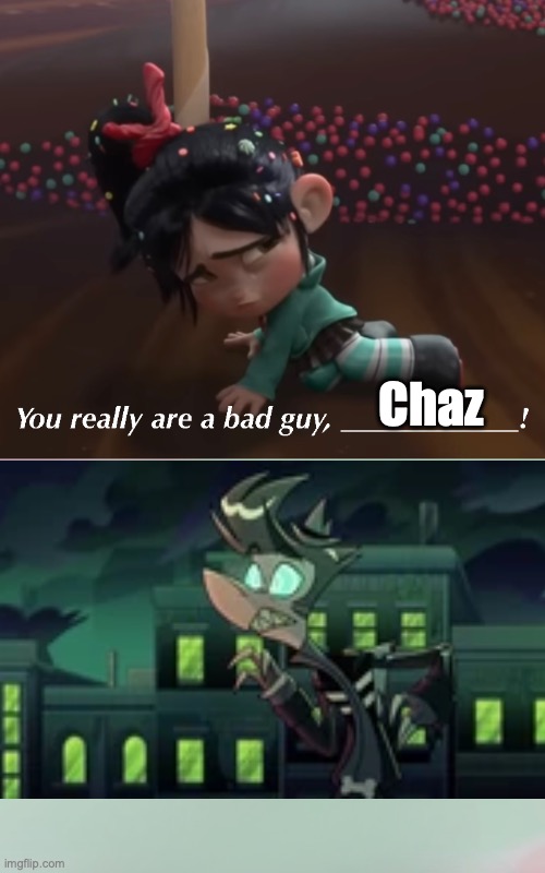 Chaz really is a bad guy! | Chaz | image tagged in wreck it ralph,disney,helluva boss,vivziepop | made w/ Imgflip meme maker