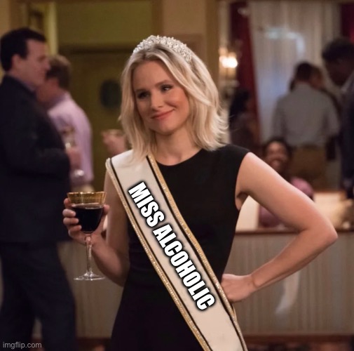 Alcoholic | MISS ALCOHOLIC | image tagged in best person meme template,alcoholic | made w/ Imgflip meme maker