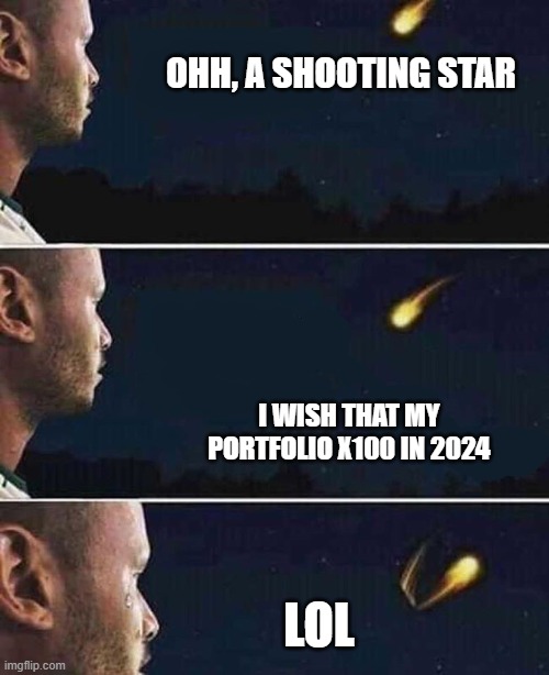 Wish my portfolio x100 too hard | OHH, A SHOOTING STAR; I WISH THAT MY PORTFOLIO X100 IN 2024; LOL | image tagged in funny,funny memes,cryptocurrency,crypto,cryptography | made w/ Imgflip meme maker
