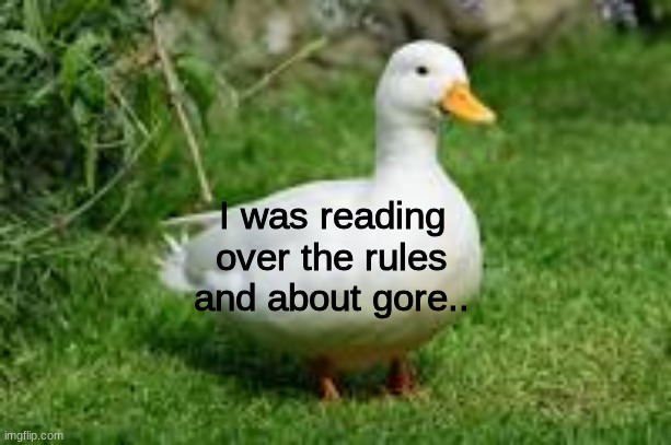 ill show you the image if asked | I was reading over the rules and about gore.. | image tagged in aat3 | made w/ Imgflip meme maker