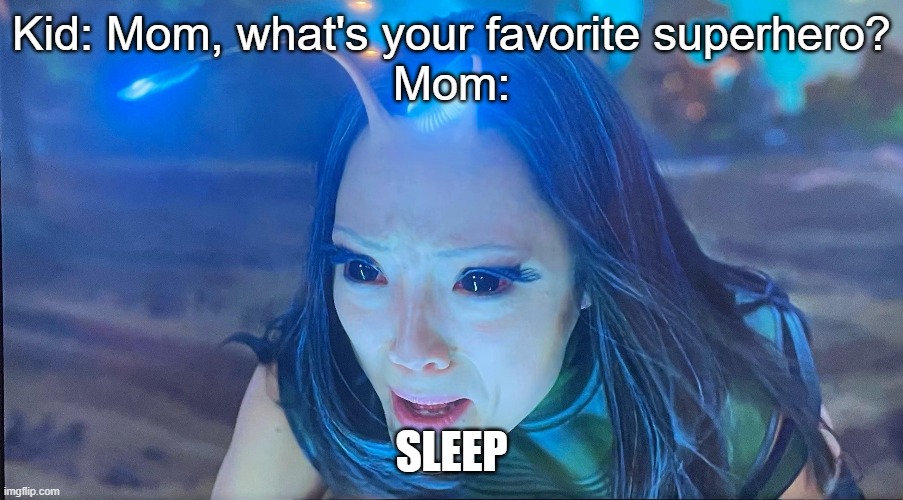 Sleep | Kid: Mom, what's your favorite superhero?
Mom:; SLEEP | image tagged in sleep,parents | made w/ Imgflip meme maker