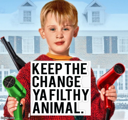 Keep the change | image tagged in home alone,christmas,mostly peaceful | made w/ Imgflip meme maker