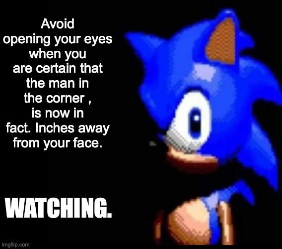 Don't | Avoid opening your eyes when you are certain that the man in the corner , is now in fact. Inches away from your face. WATCHING. | image tagged in sonic stares | made w/ Imgflip meme maker