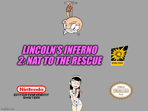 Lincoln's Inferno 2: Nat to the Rescue | LINCOLN’S INFERNO 2: NAT TO THE RESCUE | image tagged in nintendo,videogames,the loud house,lincoln loud,deviantart,bikini | made w/ Imgflip meme maker