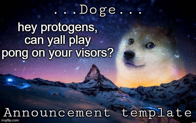 Announcement | hey protogens, can yall play pong on your visors? | image tagged in announcement | made w/ Imgflip meme maker