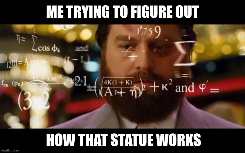 Hangover Math | ME TRYING TO FIGURE OUT HOW THAT STATUE WORKS | image tagged in hangover math | made w/ Imgflip meme maker