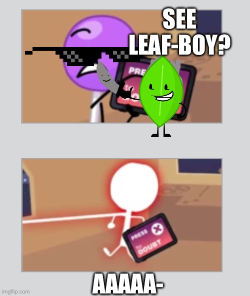 Lollipop Death | SEE LEAF-BOY? AAAAA- | image tagged in lollipop death | made w/ Imgflip meme maker