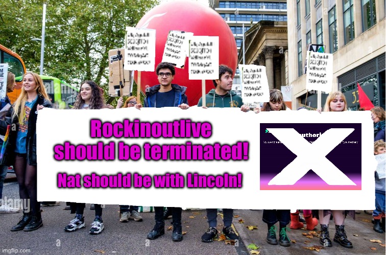 Rockinoutlive should be terminated! | Rockinoutlive should be terminated! Nat should be with Lincoln! | image tagged in wide blank protest banner,the loud house,lincoln loud,deviantart,banned,protest | made w/ Imgflip meme maker
