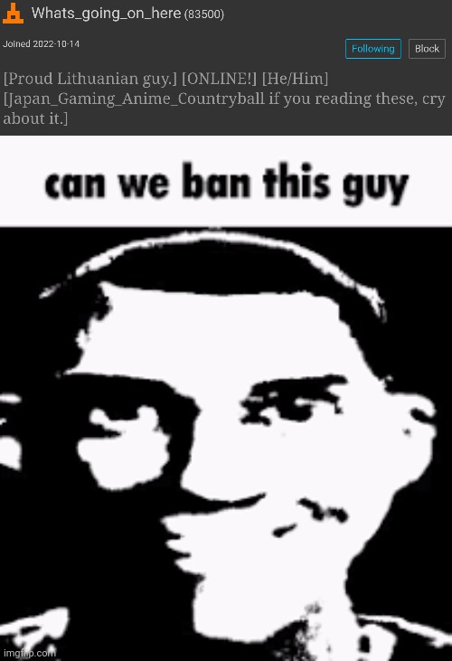 Ban | image tagged in can we ban this guy | made w/ Imgflip meme maker