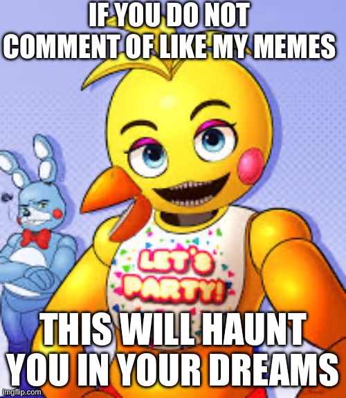 Comment on my stuff or like it or else | IF YOU DO NOT COMMENT OF LIKE MY MEMES; THIS WILL HAUNT YOU IN YOUR DREAMS | image tagged in sus | made w/ Imgflip meme maker