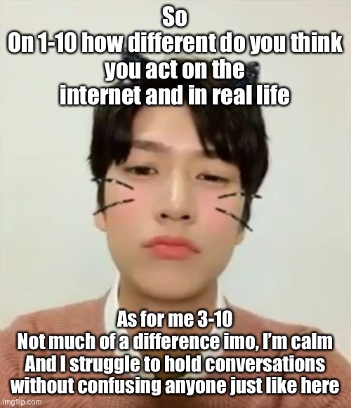 I’m high number 2 | So
On 1-10 how different do you think you act on the internet and in real life; As for me 3-10
Not much of a difference imo, I’m calm
And I struggle to hold conversations without confusing anyone just like here | image tagged in i m high number 2 | made w/ Imgflip meme maker