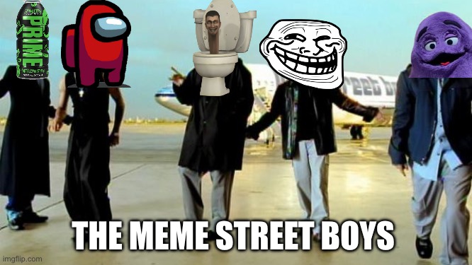 meme street boys | THE MEME STREET BOYS | image tagged in i want it that way backstreet boys | made w/ Imgflip meme maker