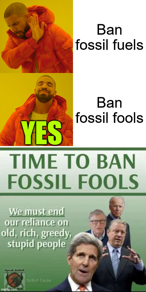 Time to ban fossil fools | Ban fossil fuels; Ban fossil fools; YES | image tagged in memes,drake hotline bling,fossil fuel,ban,fools | made w/ Imgflip meme maker