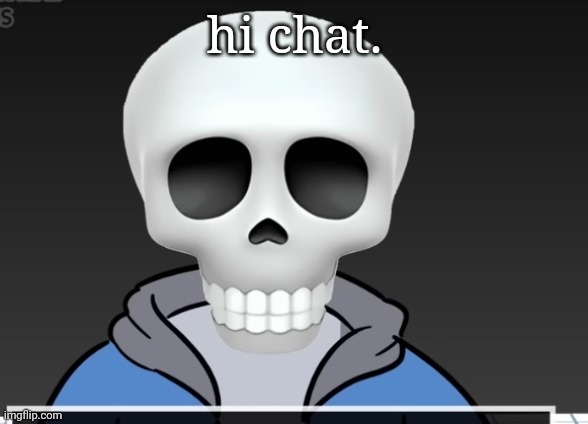 sans | hi chat. | image tagged in sans | made w/ Imgflip meme maker