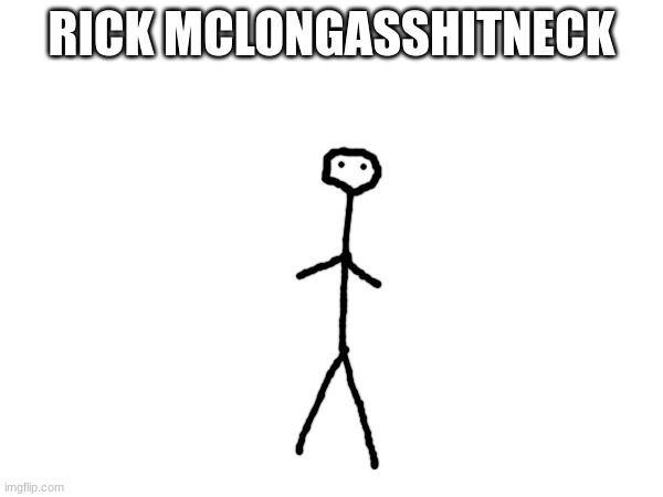 Rick McLongAsShitNeck | RICK MCLONGASSHITNECK | made w/ Imgflip meme maker