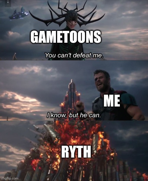 Ryth will make fun of gametoons | GAMETOONS; ME; RYTH | image tagged in you can't defeat me,ryth,gametoons | made w/ Imgflip meme maker