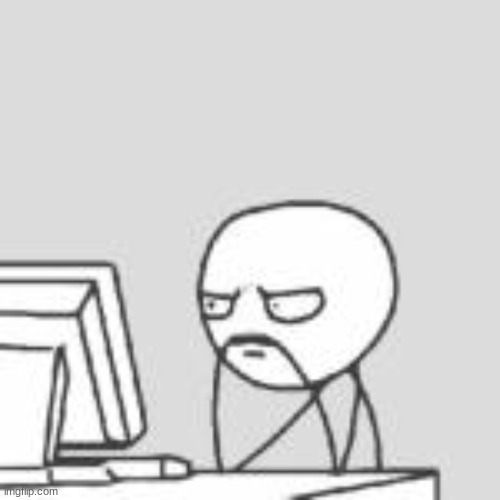 Staring at computer | image tagged in staring at computer | made w/ Imgflip meme maker