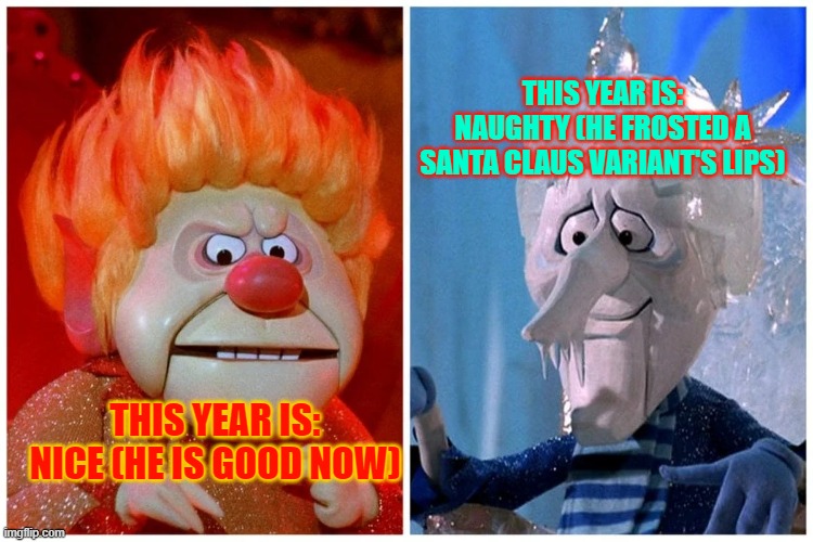 Misers | THIS YEAR IS: NAUGHTY (HE FROSTED A SANTA CLAUS VARIANT'S LIPS); THIS YEAR IS: NICE (HE IS GOOD NOW) | made w/ Imgflip meme maker